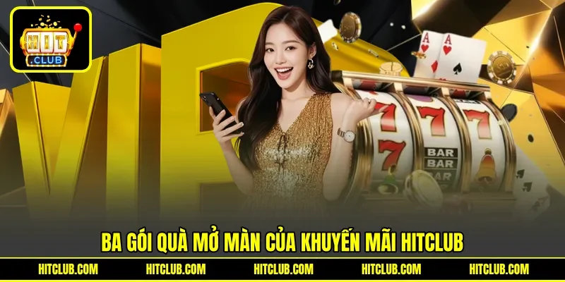 Ba gói quà mở màn của khuyến mãi HITCLUB