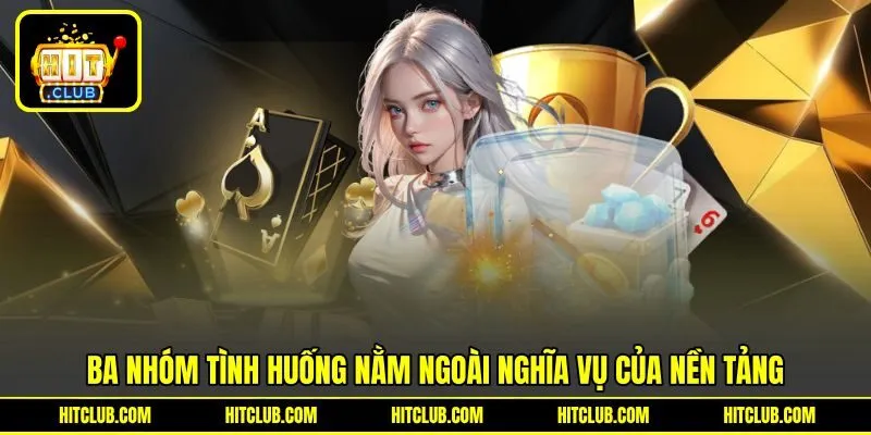 3 nhóm tình huống nằm ngoài nghĩa vụ của nền tảng