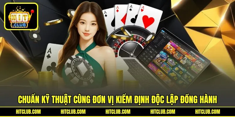 Chuẩn kỹ thuật cùng đơn vị kiểm định độc lập đồng hành