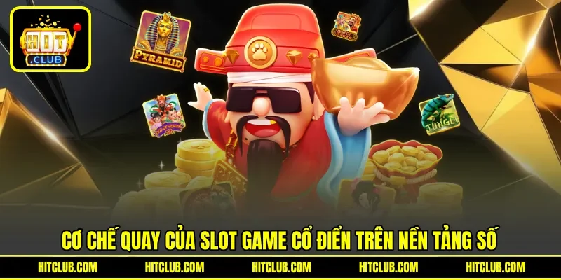 Cơ chế quay của slot game cổ điển trên nền tảng số