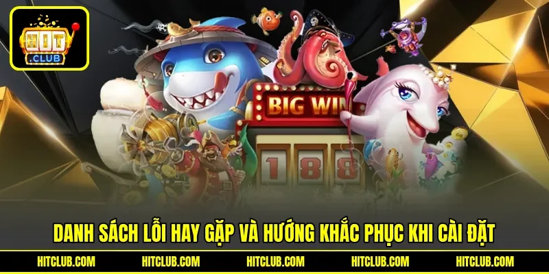Danh sách lỗi hay gặp và hướng khắc phục khi cài đặt