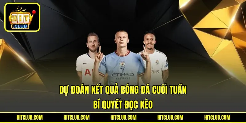 Dự đoán kết quả bóng đá cuối tuần