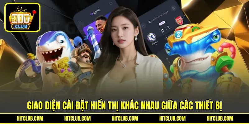 Giao diện cài đặt hiển thị khác nhau giữa các thiết bị