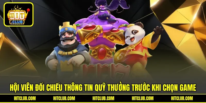 Hội viên đối chiếu thông tin quỹ thưởng trước khi chọn game