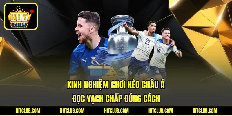 Kinh Nghiệm Chơi Kèo Châu Á - Đọc Vạch Chấp Đúng Cách