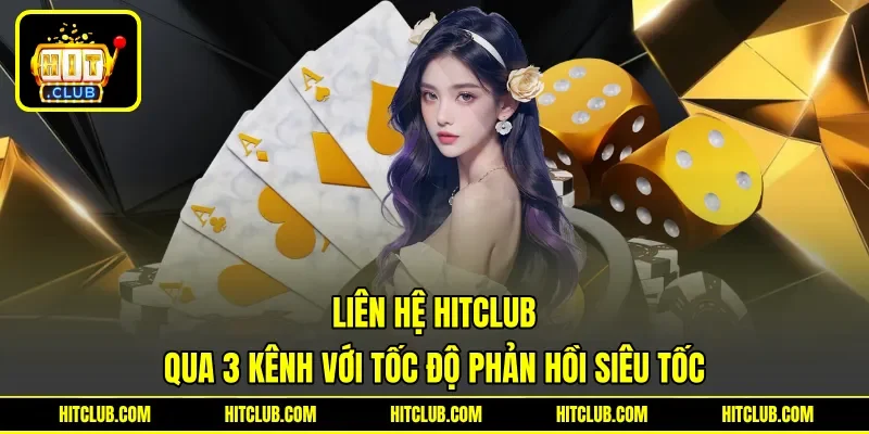 Liên hệ HITCLUB qua 3 kênh với tốc độ phản hồi siêu tốc