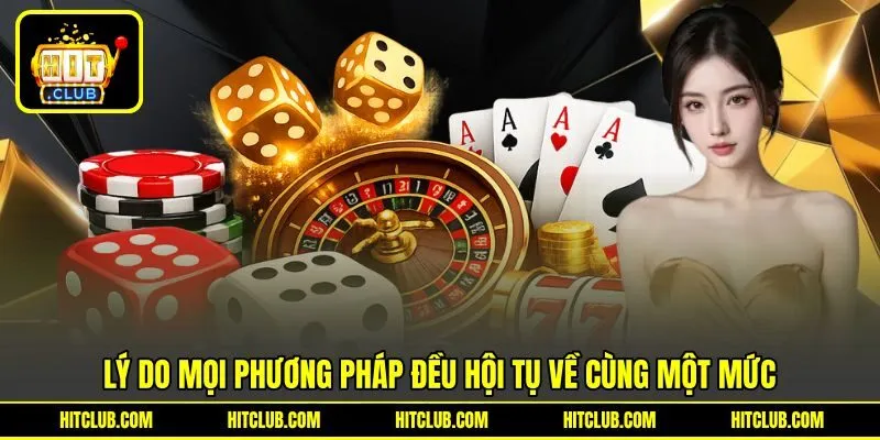 Lý do mọi phương pháp đều hội tụ về cùng một mức Lý do mọi phương pháp đều hội tụ về cùng một mức