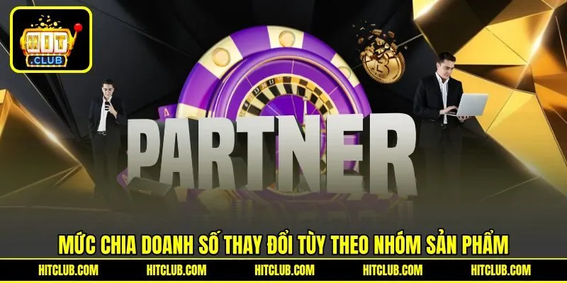 Mức chia doanh số thay đổi tùy theo nhóm sản phẩm Mức chia doanh số thay đổi tùy theo nhóm sản phẩm