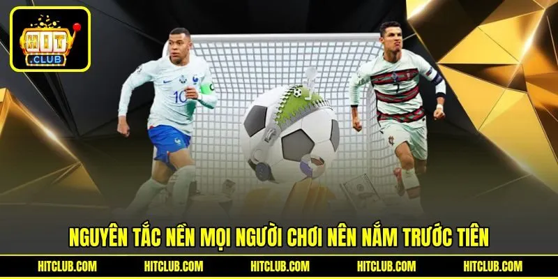 Nguyên tắc nền mọi người chơi nên nắm trước tiên