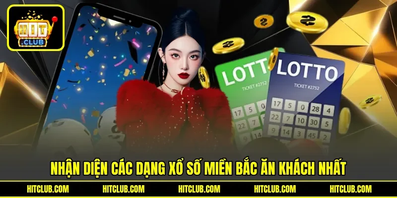 Nhận diện các dạng xổ số miền Bắc ăn khách nhất