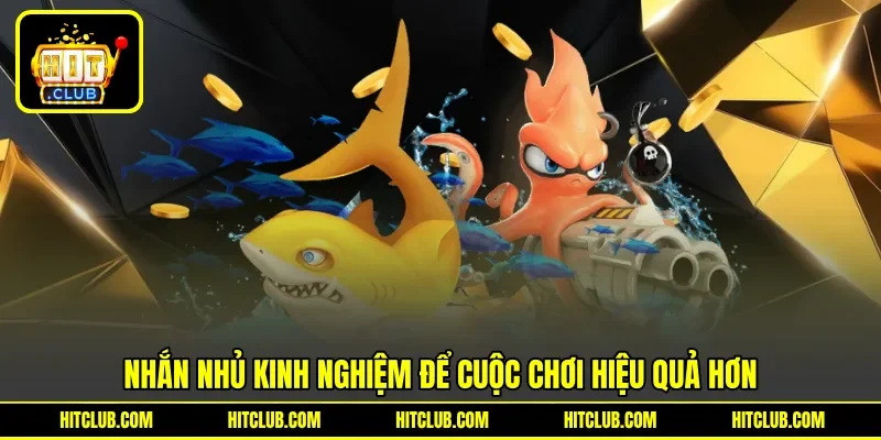 Nhắn nhủ kinh nghiệm để cuộc chơi hiệu quả hơn