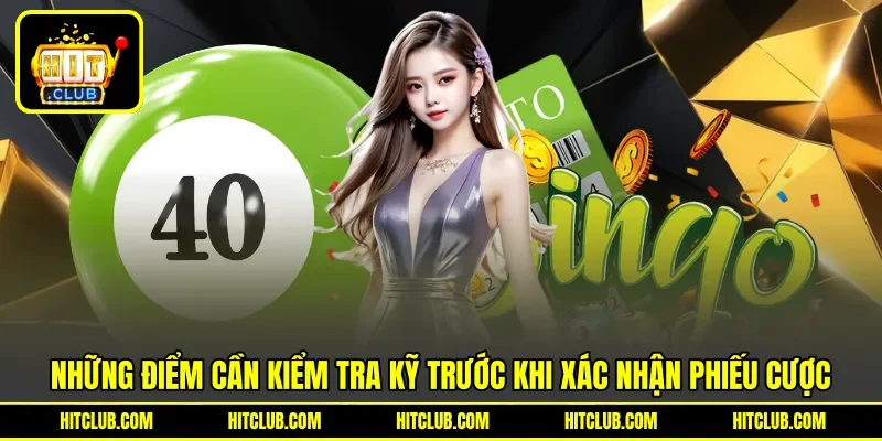 Những điểm cần kiểm tra kỹ trước khi xác nhận phiếu cược