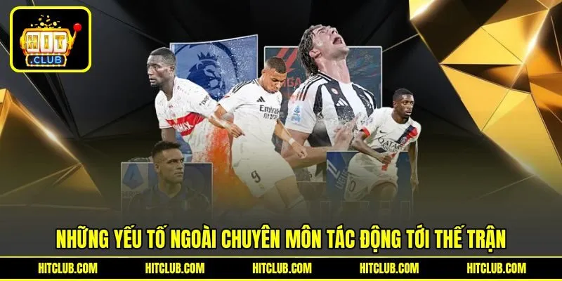 Những yếu tố ngoài chuyên môn tác động tới thế trận