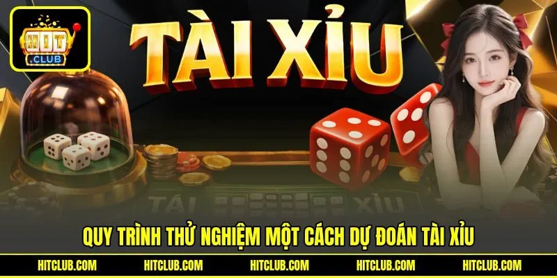 Quy trình thử nghiệm một cách dự đoán tài xỉu Quy trình thử nghiệm một cách dự đoán tài xỉu