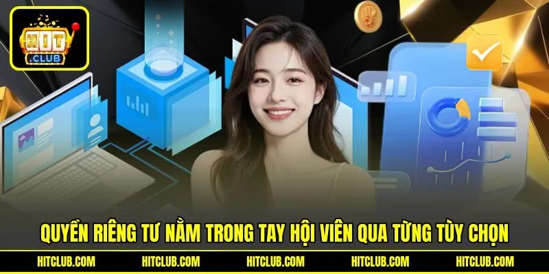 Quyền riêng tư nằm trong tay hội viên qua từng tùy chọn