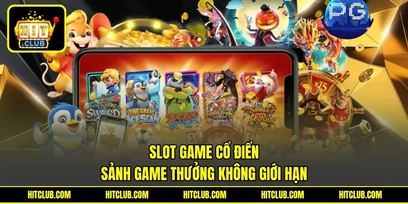 Slot Game Cổ Điển - Sảnh Game Thưởng Không Giới Hạn