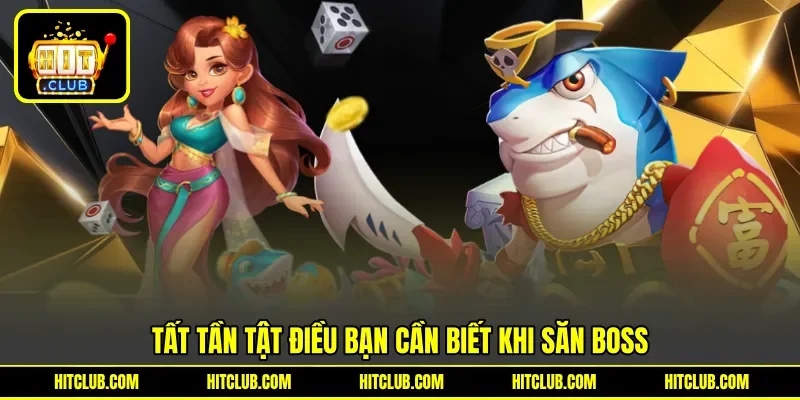 Tất tần tật điều bạn cần biết khi săn boss