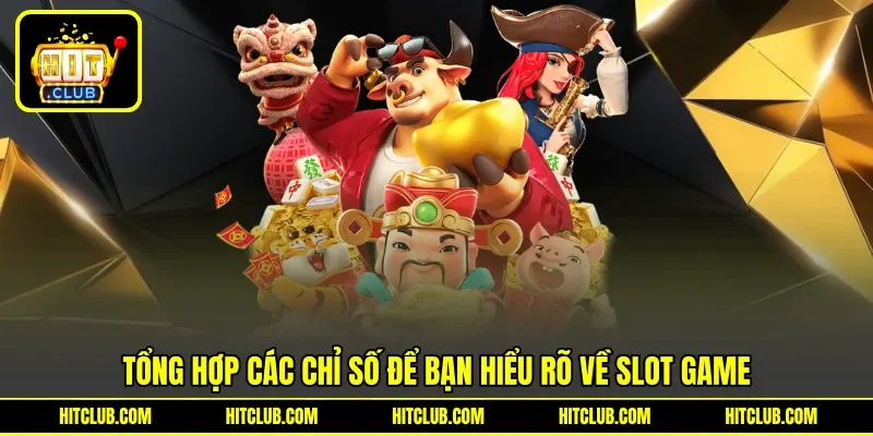 Tổng hợp các chỉ số để bạn hiểu rõ về slot game