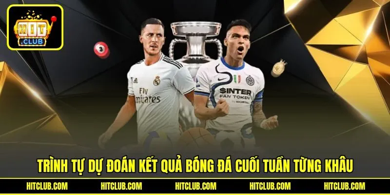 Từng bước dự đoán kết quả bóng đá cuối tuần